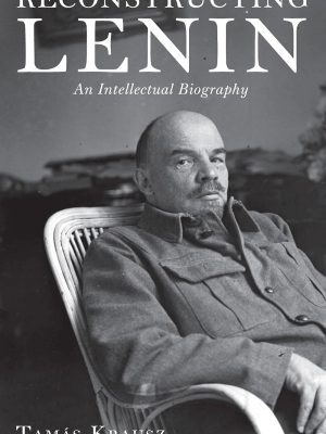Reconstructing Lenin: An Intellectual Biography