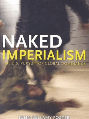 Naked Imperialism: The US Pursuit of Global Domina