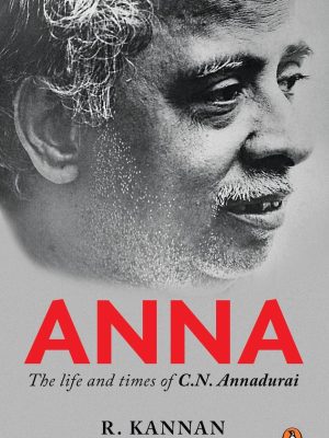 Anna the Life and times of C. N. Annadurai
