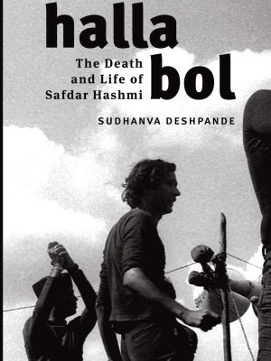 Halla Bol: The Death and Life of Safdar Hashmi