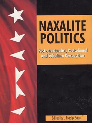 Naxalite Politics: Post-structuralist Postcolonial