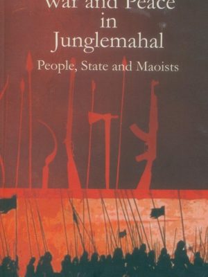 War and Peace in Junglemahal: People, State & Maoi