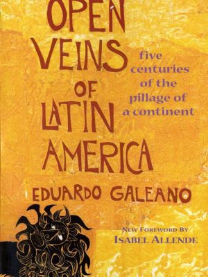 Open Veins of Latin America: Five Centuries of the