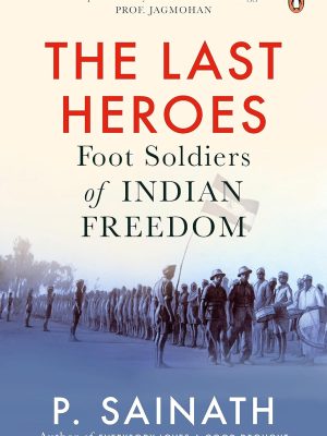 The Last Heros - Foot Soldiers of Indian Freedom