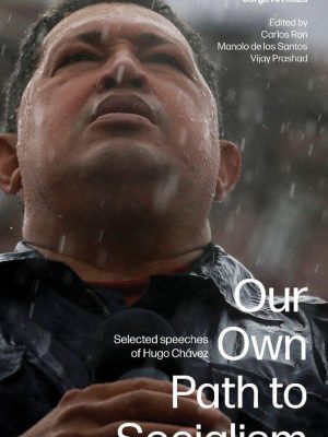 Our Own Path to Socialism Selected Speaches of Hugo Chavez