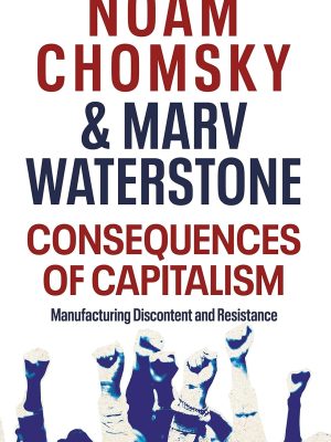 Consequences of Capitalism Noam Chomsky  and Marv Waterstone