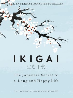 Ikigai The Japanese Secret to long and happy Life