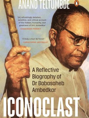 Iconoclast  A Reflective Biography of Dr Babasaheb Ambedkar