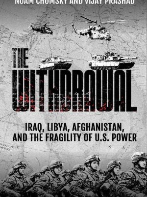 The Withdrawal Iraq Libya, Afghanistan and the Fragility of US Power