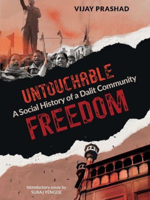 Untouchable A social Histor of a Dalit Community Freedom
