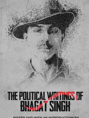 The Political Writings of Bhagat Singh